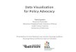 Data Visualization for Policy AdvocacyAdvocacy group Policy process . Data & tools External effort • Communicate persuasively Internal effort • Understand issues • Develop stances