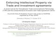 Enforcing Intellectual Property via Trade and investment ... · Enforcing Intellectual Property via Trade and investment agreements A closer look at the TTIP and CETA-But it is not