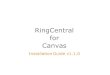RingCentral for Canvas · PDF file 2020. 1. 14. · RingCentral for Canvas | Installation Guide | Introduction 3 Introduction About RingCentral for Canvas RingCentral for Canvas provides