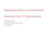 Operang Systems and Networks Networks Part 2: Physical Layer · 2 Overview • Important concepts from last lecture – Stas&cal mul&plexing, stas&cal mul&plexing gain – OSI 7 layer