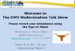 Welcome to The DMV Modernization Talk Show€¦ · The DMV Modernization Talk Show Please record your attendance using the Sign In Sheet . Moderator: Jerry Dike . DMV Consultant 