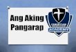 Ang Aking Pangarap - · PDF file maging hanapbuhay o gawin balang araw. Mahalaga para sa isang bata ang magkaroon ng pangarap. Nahihiyakat ang bata na mag-aral nang mabuti kapag siya