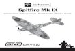 Spitfire Mk IX - Horizon Hobby · PDF file Spitfire Mk IX Instruction Manual • Bedienungsanleitung • Manuel d’utilisation • Manuale di Istruzioni. EN Additional Safety Precautions