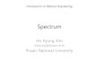 Spectrum - Pusan National Universitybml.pusan.ac.kr/.../IntroMedEng/2020/03_Spectrum.pdf · 2020. 8. 29. · 1.5 Wavelength À, 2.5 Figure 2.2 (a) Scheme of an X ray tube. (b) Intensity