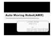 Auto Moving Robot(AMR) - Konkukdslab.konkuk.ac.kr/Class/2009/09SE/Practice/T6.pdf · 2012. 9. 13. · Name AMR Control InputUnit Input Touch Input, Sound Input Light input, Distance