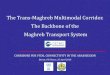 The Trans-Maghreb Multimodal Corridor. The Backbone of …...•The implementation of the Trans-Maghreb Multimodal Corridor should contribute to increase flows between Maghreb countries