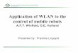 Application of WLAN to the control of mobile robotsjmconrad/ECGR6185-2009-01...Presented by : Priyanka Lingayat Basic idea • Use of WLAN technology and IP for communication and control