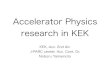 Accelerator Physics research in KEK...J-PARC • Joint project between JAEA and KEK. Build in Tokai-mura, Ibaraki. • Three Exp. Facilities: • MLF(Material and Life science Facility)：Neutron,