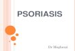 PSORIASISuniv.ency-education.com/uploads/1/3/1/0/13102001/dermato... · 2020. 12. 25. · PATHOGENIE Le psoriasis est caractérisé par une accélération du renouvellement épidermique