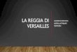 LA REGGIA DI - Istituto Cellini · 2020. 5. 27. · LA REGGIA DI VERSAILLES •La reggia di Versailles è un'antica e grandiosa residenza reale dei Borbone di Francia situata nella