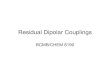Residual Dipolar Couplings - University of Georgiatesla.ccrc.uga.edu/courses/BioNMR2010/lectures/pdfs/RDCs_10.pdf · i – Hαi) V7 -3.5 L42 0.0 A68 -8.5 K9 4.5 V43 3.5 H75 -9.0 L15