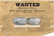 WANTEDfiles.ctctcdn.com/f571b393201/6ed1e0e7-d025-4e3b-9194... · 2015. 8. 25. · WANTED Carson City Morgan Silver Dollars (1878-1893) as the Comstock Lode. ... most of them are