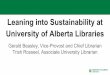 Leaning into Sustainability at University of Alberta Libraries2016/07/03  · Gerald Beasley, Vice-Provost and Chief Librarian Trish Rosseel, Associate University Librarian UAlberta