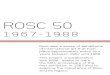 ROSC 50 - IMMA · 2018. 11. 6. · ROSC 50 1967-1988 Rosc was a series of exhibitions of international art that took place approximately every four years between 1967 and 1988. This