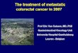 The treatment of metastatic colorectal cancer in 2007...The treatment of metastatic colorectal cancer in 2007 Prof Eric Van Cutsem, MD, PhD Gastrointestinal Oncology Unit University