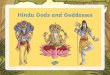 Hindu Gods and Goddesses...Like other gods, he is considered a fighter, destroyer, powerful and heroic. Hanuman Hanuman is the Hindu monkey god. They believe that as a child, Hanuman