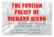 THE FOREIGN POLICY OF RICHARD NIXON - Kennisbanksu · Richard Nixon President of the U.S. from 1969-1974. Vice President under Eisenhower from 1953-1961. Served in the Congress from
