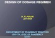 DESIGN OF DOSAGE REGIMEN · 2017. 7. 13. · Dosage regimen design is the selection of drug dosage, route, and frequency of administration in an informed manner to achieve therapeutic