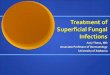 Treatment of Superficial Fungal Infections · 2016. 7. 19. · RCT for tinea capitis (880 children) As effective as griseofulvin for M. canis and T. tonsurans No significant differences