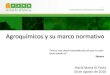 Agroquímicos y su marco normativo · 2020. 6. 26. · MARCO INSTITUCIONAL NACIONAL • Producción, venta y uso de productos fitosanitarios; registro de productos aprobados (Registro