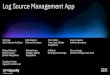 Log Source Management App - IBM · 2020. 3. 7. · Log Source Management App Colin Hay Chief Software Architect Keith Degrace Software Developer Corey Ferguson Software Developer