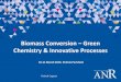 Biomass Conversion Green Chemistry & Innovative Processes...CHALLENGE 2 –CLEAN, SECURE AND EFFICIENT ENERGY Theme 4: Conversion of primary resources into fuels and platform molecules,