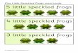 Five Little Speckled Frogs word cards 5 little speckled frogsFive Little Speckled Frogs word cards © Copyright 2011, . Title: Topic words Author: Compaq_Owner Created Date: 6/29/2011