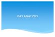 GAS ANALYSIS - Mimozamimoza.marmara.edu.tr/~kyapsakli/enve202/Lecture11_Gas... · 2017. 4. 20. · Orsat Apparatus is used O 2 , CH 4, H 2, CO 2, N 2 Gas Chromatography: Advantage