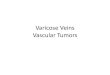 Varicose Veins Vascular Tumors - كلية الطب · 2020. 1. 22. · Varicose Veins Vascular Tumors. Varicose veins: Dilated tortuous increased intraluminal pressure incompetence