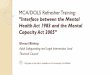 “Interface between the Mental€¦ · The MCA was amended by the MHA 2007 to include the Deprivation of Liberty Safeguards (DoLS). Note: DoLS is part of the MCA and not a standalone