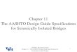Chapter 11 The AASHTO Design Guide Specifications for ...ahmadizadeh/courses/strcontrol/CIE626-Chap… · Chapter 11 The AASHTO Design Guide Specifications for Seismically Isolated
