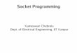 Socket Programming - IITKhome.iitk.ac.in/~chebrolu/ee673-f06/sockets.pdf · 2006. 10. 2. · remote)via a socket In Unix jargon, a socket is a file descriptor – an integer associated
