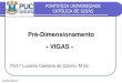 Pré-Dimensionamento -  · PDF file

Pré-Dimensionamento Prof.º Luciano Caetano do Carmo, M.Sc. PONTIFÍCIA UNIVERSIDADE CATÓLICA DE GOIÁS - VIGAS - Versão 2016.2