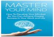 MASTER YOUR MIND · 2019. 9. 11. · MASTER YOUR MIND 6 Introduction A lot has been written about the concept of the mind and developing mental strength for greater success. We all