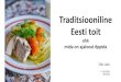 Traditsiooniline Eesti toit - Keskkonnaamet · 2020. 10. 19. · Kohalik toit vs traditsiooniline toit 21. sajandil –uus söödav identiteet, sotsiaalne konstruktsioon, mood või