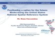 Positioning a nation for the future: Modernizing the United ......Positioning a nation for the future: Modernizing the United States National Spatial Reference System Dr. Dana Caccamise