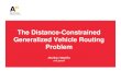 The Distance-Constrained Generalized Vehicle Routing Problem · 2016. 6. 7. · Markus Mattila 7.6.2016. Presentation Structure Problem description and formulations Motivation Heuristic