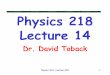 Physics 218 Lecture 14people.physics.tamu.edu/toback/218/Lectures/Lecture14.pdf · 2008. 3. 6. · Physics 218, Lecture XIV 14 Conservative Forces If there are only conservative forcesin