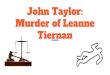 Murder of Leanne John Taylor: Tiernan · 2020. 2. 26. · John Taylor: Murder of Leanne Tiernan. ... 16 October 2001 - Taylor arrested for the abduction and murder of Leanne Tiernan