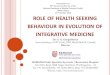 role of health seeking behaviour in evolution of integrated …...Multi-component intervention involving drug, diet, lifestyle, panchakarma (detox) and yoga. 3. A systemic cleansing