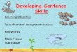Developing Sentence Skills · Now think about sentences. A complex sentence has a main clause and a subordinate clause or a sub-clause for short. Now you know what ‘sub’ means,