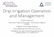 Drip Irrigation Operation and Management - Aggie Horticulture · 2018. 6. 6. · Drip Irrigation •Has a long history in Agricultural Applications •Often promoted as an “Efficient”
