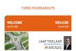 TURBO ROUNDABOUTS WELCOME WELKOM · 4/30/2020  · welcome welkom april 30, 2020 30 april 2020 turbo roundabouts jaap tigelaar jaap.tigelaar@arcadis.com © arcadis us