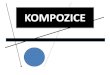 KOMPOZICE - suslbc.cz · 2020. 3. 16. · •Kompozice má sjednocující a koordinující funkci. •Kompozice je výsledkem spojení obsahu a formy výtvarného díla např. obrazu,