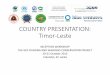COUNTRY PRESENTATION: Timor-Leste · •Gap Analysis Report 2. Developing and implementing advocacy programs and advocacy capacity for ... communicate project activities within Timor-Leste