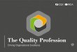 The Quality Profession guide... · Enhancing reputation Optimising operational effectiveness to maximise value for our customers ... advocate a broad process, and customer and stakeholder-centric