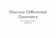 Discrete Differential Geometrykaran/courses/csc2521/interactive... · 2013. 10. 1. · The Shape Operator (osculating paraboloid) Estimate a smooth function whence curvature is readily