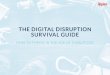 THE DIGITAL DISRUPTION SURVIVAL GUIDE · 2017. 9. 13. · SURVIVAL GUIDE HOW TO THRIVE IN THE AGE OF DISRUPTION . CONTENTS ii INTRODUCTION 5 CUTTING THROUGH THE LOW-CODE HYPE i PROLOGUE