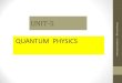 UNIT-5mycsvtunotes.weebly.com/.../7/10174835/quantum_physics-5.pdf · 2018. 9. 6. · UNIT-5 QUANTUM PHYSICS .in tes. Quantum or Wave Mechanics •Light has both wave & particle properties