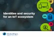 Identities and security for an IoT ecosystem · 2019. 6. 18. · GlobalSign, founded in 1996, is a provider of identity services for the Internet of Everything (IoE), mediating trust